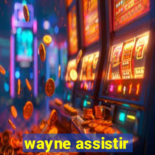 wayne assistir